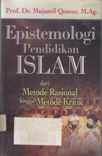 Epistemologi Pendidikan Islam: Dari Metode Rasional Hingga Metode Kritik