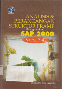 Analisis Dan Perancangan Struktur Frame Menggunakan SAP 2000 Versi 7.42 Ed.2