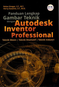 Panduan Lengkap Gambar Teknik dengan Autodesk Inventor Professional: Teknik Mesin, Teknik Otomotif, Teknik Industri