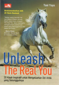 Unleash The Real You: 20 Kisah Inspiratif untuk Mengeluarkan Diri Anda yang Sesungguhnya