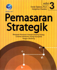 Pemasaran Strategik Edisi 3: Mengupas Pemasaran Strategik, Branding Strategy, Costumer Satisfaction, Strategi Kompetitif, hingga E-Marketing
