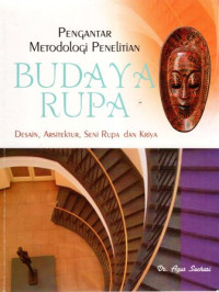 Pengantar Metodologi Penelitian Budaya Rupa: Desain, Arsitektur, Seni Rupa dan Kriya