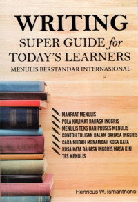 Writing Super Guide For Today's Learners: Menulis Berstandar Internasional