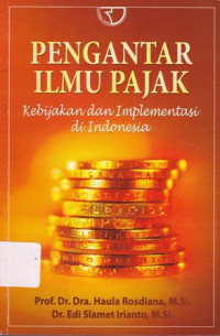 Pengantar Ilmu Pajak: Kebijakan dan Implementasi di Indonesia Ed.1