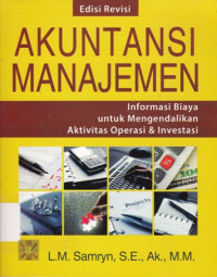 Akuntansi Manajemen: Informasi Biaya untuk Mengendalikan Aktivitas Operasi dan Investasi