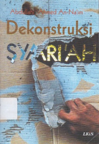 Dekonstruksi Syari'ah: Wacana Kebebasan Sipil, Hak Asasi Manusia dan Hubungan Internasional dalam Islam Jilid.1