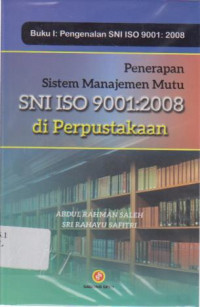 Penerapan Sistem Manajemen Mutu SNI ISO 9001: 2008 di perpustakaan : Buku I pengenalan SNI ISO 9001 : 2008