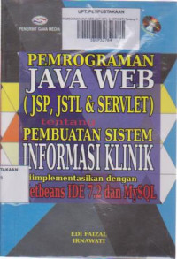 Pemrograman JAVA WEB (JSP, JSTL & SERVLET): Tentang Pembuatan Sistem Informasi Klinik Diimplementasikan dengan Netbeans IDE 7.2 dan MYSQL