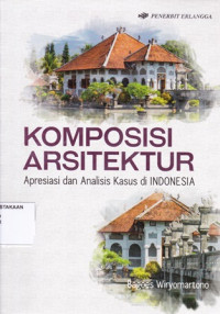 Komposisi Arsitektur :Apresiasi dan Analisis Kasus di INDONESIA