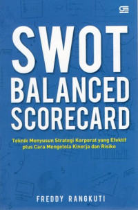 SWOT Balanced Scorecard: Teknik Menyusun Strategi Korporat Yang Efektif Plus Cara Mengelola Kinerja dan Risiko