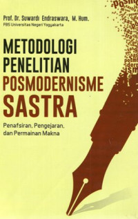 Metodologi Penelitian Posmodernisme Sastra: Penafsiran, Pengejaran, dan Permainan Makna