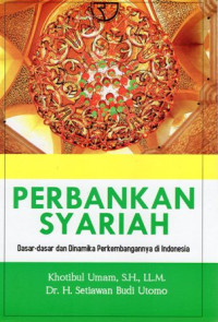 Perbankan Syariah: Dasar-Dasar Dan Dinamika Perkembangannya di Indonesia