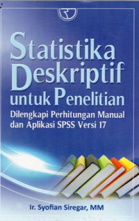 Statistika Deskriptif untuk Penelitian: Dilengkapi Perhitungan Manual dan Aplikasi SPSS Versi 17 Ed.1