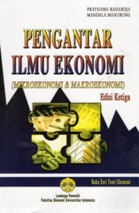 Pengantar Ilmu Ekonomi (Mikroekonomi & Makroekonomi) Edisi Ketiga