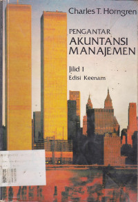 Pengantar Akuntansi Manajemen: (Introduction to Management Accounting) Jil.1 Ed.6