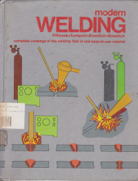 Modern Welding Complete Coverage of the welding field in one easy to use volume