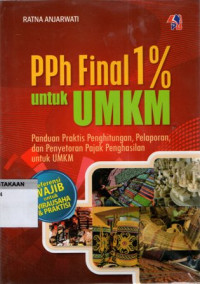 PPh Final 1% Untuk UMKM: Panduan Praktis Penghitungan, Pelaporan, dan Penyetoran Pajak Penghasilan Untuk UMKM