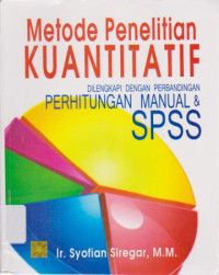 Metode Penelitian Kuantitatif: Dilengkapi dengan Perbandingan Perhitungan Manual dan SPSS