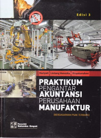 Praktikum Pengantar Akuntansi Perusahaan Manufaktur: Berdasarkan PSAK Terbaru Ed.3