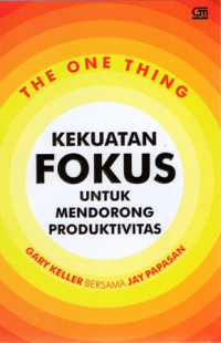 The One Thing: Kekuatan Fokus Untuk Mendorong Produktivitas