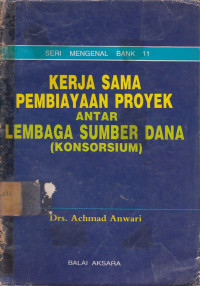 Seri Mengenal Bank 11: Kerjasama Pembiayaan Proyek Antar Lembaga Sumber Dana (Konsorsium)