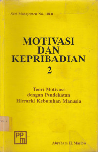 Motivasi Dan Kepribadian 2 ; Teori Motivasi Dengan Pendekatan Hierarki Kebutuhan Manusia