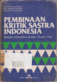 Pembinaan Kritik Sastra Indonesia : Masalah Sistematika Analisis Struktur Fiksi