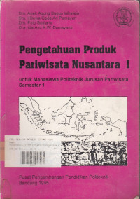 Pengetahuan Produk Pariwisata Nusantara I : Untuk Mahasiswa Politeknik Jurusan Pariwisata Semester 1