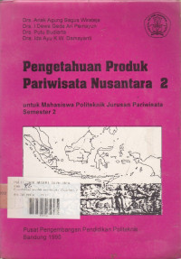 Pengetahuan Produk Pariwisata Nusantara 2 : Untuk Mahasiswa Politeknik Jurusan Pariwisata Semester 2