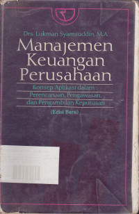 Manajemen Keuangan Perusahaan: Konsep Aplikasi dalam Perencanaan, Pengawasan dan Pengambilan Keputusan Edisi 1