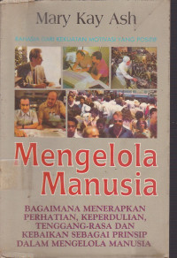 Mengelola Manusia : Bagaimana menerapkan perhatian, keperdulian. tenggang -rasa dan kebaikan sebagai prinsip dalam Mengelola manusia.