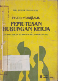 Seri Hukum Perburuhan : Pemutusan Hubungan Kerja (Perselisihan Perburuhan Perorangan)