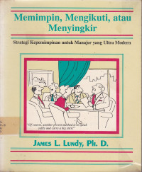 Memimpin, Mengikuti, atau Menyingkir : Strategi Kepemimpinan untuk Manajer yang Ultra Modern