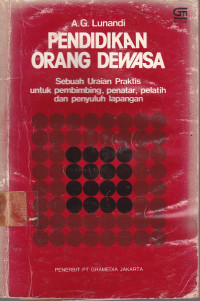 Pendidikan Orang Dewasa : Sebuah Uraian Praktis Untuk Pembimbing, Penatar, Pelatih Dan Penyuluh Lapangan