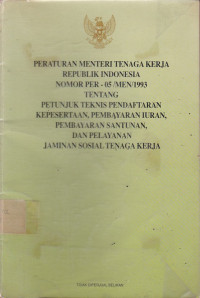 Peraturan Menteri Tenaga Kerja Republik Indonesia Nomor Per - 05/MEN/1993 Tentang Petunjuk Teknis Pendaftaran Kepesertaan, Pembayaran Iuran, Pembayaran Santunan, Dan Pelayanan Jaminan Sosial Tenaga Kerja