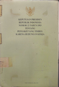 Keputusan Presiden Republik Indonesia Nomor 22 Tahun 1993 Tentang Penyakit Yang Timbul Karena Hubungan Kerja