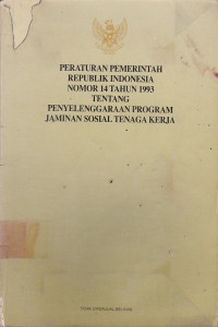 Peraturan Pemerintah Republik Indonesia Nomor 14 Tahun 1993 Tentang Penyelenggaraan Program Jaminan Sosial Tenaga Kerja