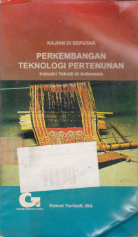 Kajian Di Seputar Perkembangan Teknologi Pertenunan Industri Tekstil Di Indonesia