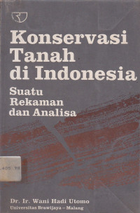 Konservasi Tanah Di Indonesia : Suatu Rekaman Dan Analisa