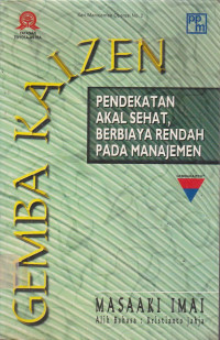 Gemba Kaizen : Pendekatan akal sehat, berbiaya rencah pada manajemen.