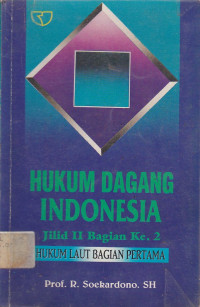 Hukum Dagang Indonesia Jilid II Bagian Ke 2 : Hukum Laut Bagian Pertama