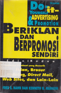 Do-it-Yourself Advertising & Promotion : Beriklan dan Berpromosi Sendiri Edisi Kedua : Bagaimana membuat menarik Iklan, Brosur, Katalog, Direct Mail, Webs Sites, dan lain-lain