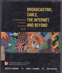 Broadcasting, Cable, The Internet, and Beyond: An Introduction To Modern Electronic Media