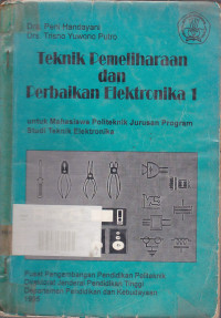 Teknik Pemeliharaan dan Perbaikan Elektronika 1: Untuk Mahasiswa Politeknik Jurusan Program Studi Teknik Elektronika