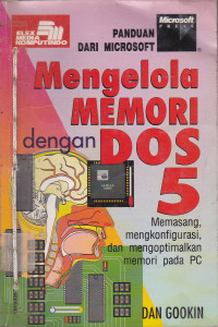 Panduan dari Microsoft : Mengelola Memori dengan DOS 5 (Memasang, mengkonfigurasi, dan mengoptimalkan memori pada PC)