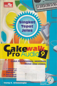 Singkat Tepat Jelas Cakewalk Pro Audio 9 Cara Profesional Merekam Musik Dan Vokal (Disertai CD)