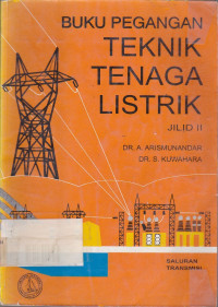 Buku Pegangan Teknik Tenaga Listrik: Saluran Transmisi Jilid.2