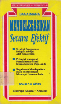 Bagaimana Mendelegasikan Secara Efektif : Seri Keterampilan Berprestasi