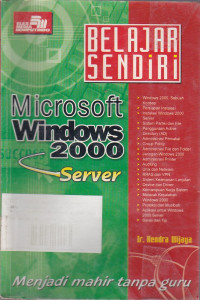 Belajar Sendiri: Microsoft Windows 2000 Server (Menjadi mahir tanpa guru)