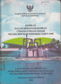 Panduan Dalam Memasyarakatkan Undang-Undang Dasar Negara Republik Indonesia Tahun 1945